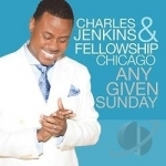 Any Given Sunday by Charles Jenkins / Charles Jenkins &amp; Fellowship Chicago