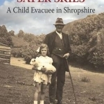 Beneath Safer Skies: A Child Evacuee in Shropshire