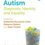 Re-Thinking Autism: Diagnosis, Identity, and Equality