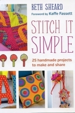 Stitch It Simple: 25 hand sewn projects to make and share
