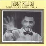 Moments Like This by Teddy Wilson