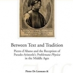 Between Text and Tradition: Pietro d&#039;Abano and the Reception of Pseudo-Aristotle&#039;s Problemata Physica in the Middle Ages