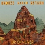 Up, On &amp; Over by Bronze Radio Return