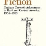 The Seeds of Fiction: Graham Greene&#039;s Adventures in Haiti and Central America, 1954 - 1983