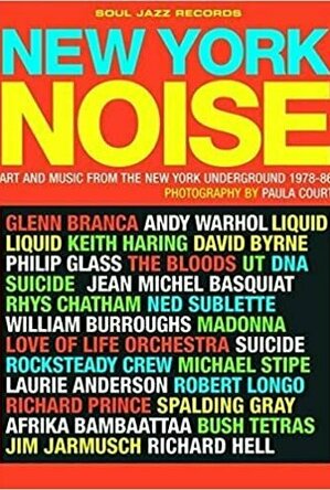 New York Noise: Art and Music from the New York Underground 1978-88