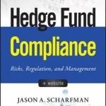 Hedge Fund Compliance: Risks, Regulation, and Management