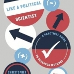 Thinking Like a Political Scientist: A Practical Guide to Research Methods