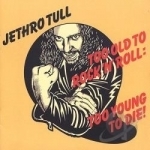 Too Old to Rock &#039;N&#039; Roll: Too Young to Die! by Jethro Tull