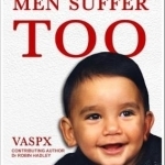 Men Suffer Too: A Man&#039;s Journey Through Infertility, IVF, Nightmare Pregnacy and Birth