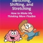 A Week of Switching, Shifting, and Stretching: How to Make My Thinking More Flexible