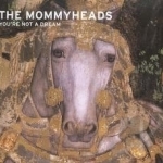 You&#039;re Not a Dream by The Mommyheads