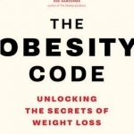 The Obesity Code: Unlocking the Secrets of Weight Loss