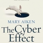 The Cyber Effect: A Pioneering Cyberpsychologist Explains How Human Behaviour Changes Online