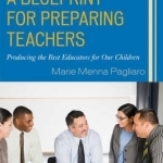 A Blueprint for Preparing Teachers: Producing the Best Educators for Our Children