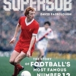 Supersub: The Story of Football&#039;s Most Famous Number 12