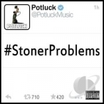 #Stonerproblems by Potluck
