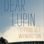 Dear Lupin...: Letters to a Wayward Son