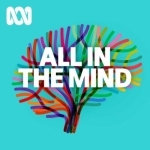 All In The Mind - ABC Radio National