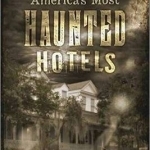 Americas Most Haunted Hotels: Checking in with Uninvited Guests