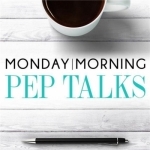 Monday Morning Pep Talks