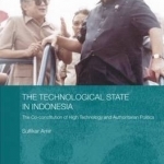 The Technological State in Indonesia: The Co-constitution of High Technology and Authoritarian Politics