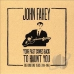 Your Past Comes Back to Haunt You: The Fonotone Years, 1958-1965 by John Fahey