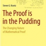 The Proof is in the Pudding: The Changing Nature of Mathematical Proof