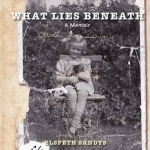 What Lies Beneath: A Memoir