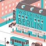 Walking in Berlin: A Flaneur in the Capital