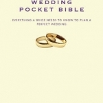 The Wedding Pocket Bible: Everything a Bride Needs to Know to Plan the Perfect Wedding