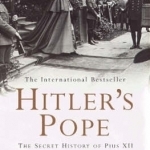Hitler&#039;s Pope: The Secret History of Pius XII