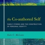 The Co-Authored Self: Family Stories and the Construction of Personal Identity
