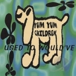 Used to Would&#039;ve by Yum Yum Children