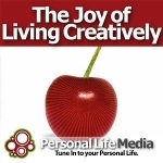 Joy of Living Creatively: Tapping Your Innovation and Imagination