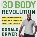 3D Body Revolution: The Ultimate Workout + Nutrition Blueprint to Get Healthy, Lean, and Super Fit