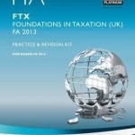 FIA Foundations in Taxation FTX FA2013: Practice and Revision Kit