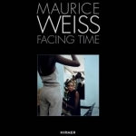 Maurice Weiss: Facing Time
