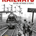 Railways: Nation, Network and People