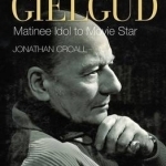 John Gielgud: Matinee Idol to Movie Star