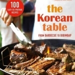 Korean Table: From Barbecue to Bibimbap 100 Easy-to-Prepare Recipes