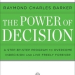 Power of Decision: A Step-by-step Guide to Overcome Indecision and Live Freely Forever
