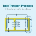 Ionic Transport Processes: In Electrochemistry and Membrane Science