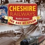 Cheshire Railways: The Age of Steam