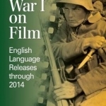 World War I on Film: English Language Releases Through 2014