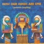 Now Our Minds Are One by Lawrence Laughing