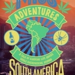 Miss-Adventures: A Tale of Ignoring Life Advice While Backpacking Around South America