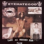 Take as Needed for Pain by Eyehategod