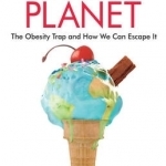 Fat Planet: The Obesity Trap and How We Can Escape it