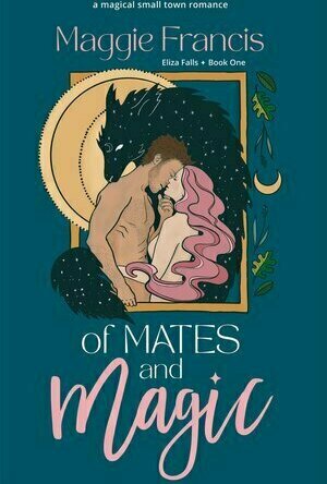 Of Mates &amp; Magic (Eliza Falls #1)
