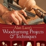 Alan Lacer&#039;s Woodturning Projects &amp; Techniques